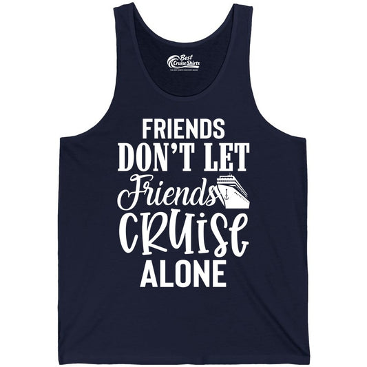 Friends Cruise Shirt - Funny Cruise Group Shirts for Vacation Crew (Tank Top) in Navy - Friends Don’t Let Friends Cruise Alone Group Cruise Shirt