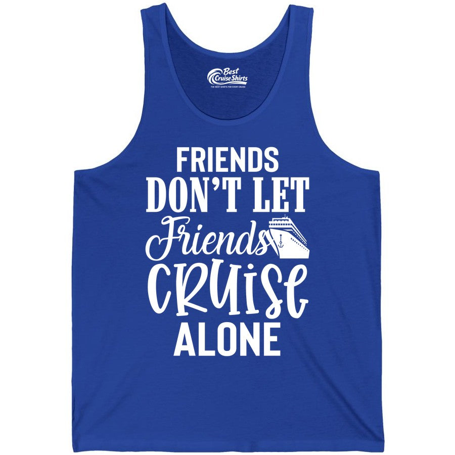 Friends Cruise Shirt - Funny Cruise Group Shirts for Vacation Crew (Tank Top) in True Royal - Friends Don’t Let Friends Cruise Alone Group Cruise Shirt