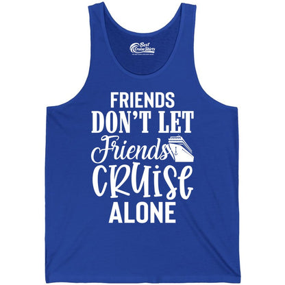 Friends Cruise Shirt - Funny Cruise Group Shirts for Vacation Crew (Tank Top) in True Royal - Friends Don’t Let Friends Cruise Alone Group Cruise Shirt