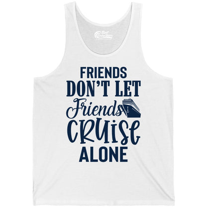 Friends Cruise Shirt - Funny Cruise Group Shirts for Vacation Crew (Tank Top) in White - Friends Don’t Let Friends Cruise Alone Group Cruise Shirt