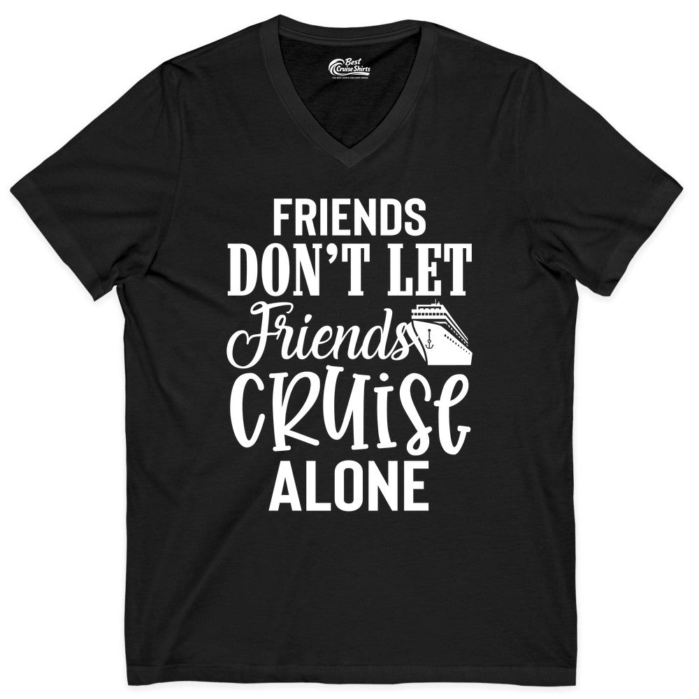 Friends Cruise Shirt - Funny Cruise Group Shirts for Vacation Crew (V-Neck) in Black - Friends Don’t Let Friends Cruise Alone Group Cruise Shirt