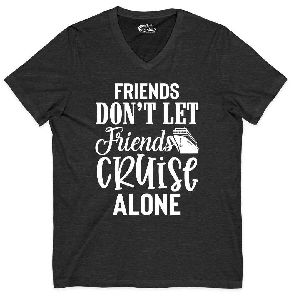 Friends Cruise Shirt - Funny Cruise Group Shirts for Vacation Crew (V-Neck) in Dark Grey Heather - Friends Don’t Let Friends Cruise Alone Group Cruise Shirt