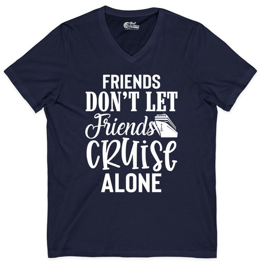 Friends Cruise Shirt - Funny Cruise Group Shirts for Vacation Crew (V-Neck) in Navy - Friends Don’t Let Friends Cruise Alone Group Cruise Shirt