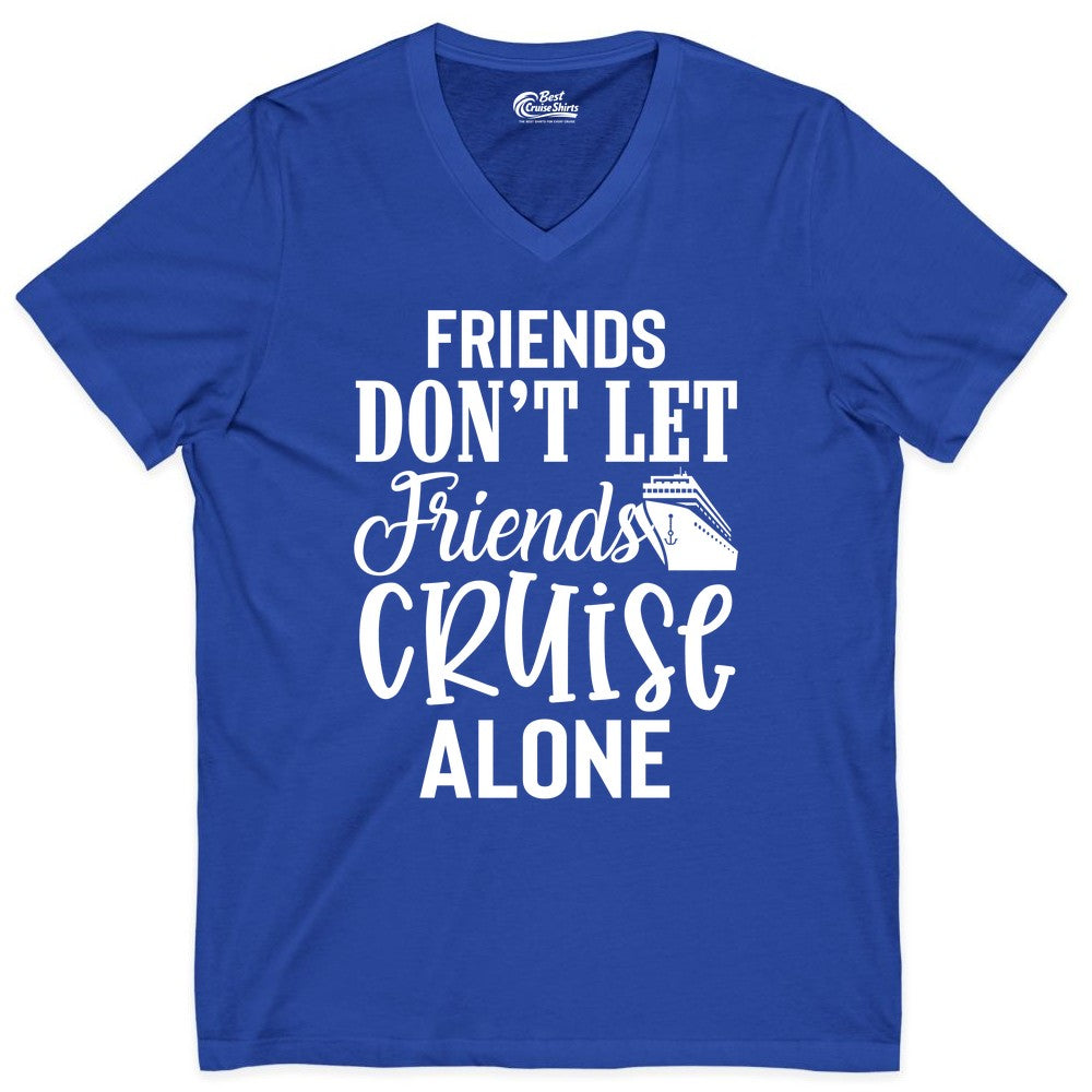 Friends Cruise Shirt - Funny Cruise Group Shirts for Vacation Crew (V-Neck) in True Royal - Friends Don’t Let Friends Cruise Alone Group Cruise Shirt