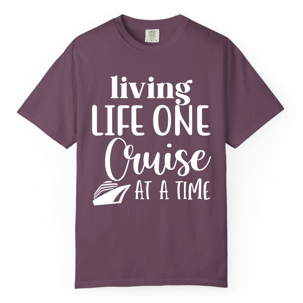 Living Life One Cruise at a Time Shirt - Cruise Lover Apparel Tee (Comfort Color) in Berry - Living Life One Cruise at a Time Shirt - Fun Cruise Ship Graphic Tee