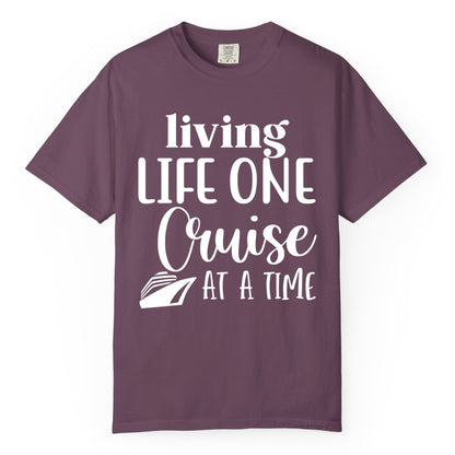 Living Life One Cruise at a Time Shirt - Cruise Lover Apparel Tee (Comfort Color) in Berry - Living Life One Cruise at a Time Shirt - Fun Cruise Ship Graphic Tee