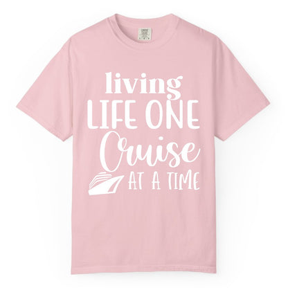 Living Life One Cruise at a Time Shirt - Cruise Lover Apparel Tee (Comfort Color) in Blossom - Living Life One Cruise at a Time Shirt - Fun Cruise Ship Graphic Tee