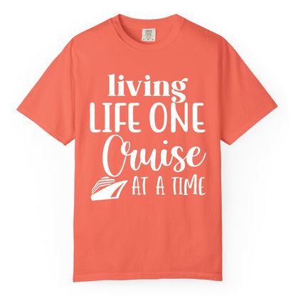 Living Life One Cruise at a Time Shirt - Cruise Lover Apparel Tee (Comfort Color) in Bright Salmon - Living Life One Cruise at a Time Shirt - Fun Cruise Ship Graphic Tee