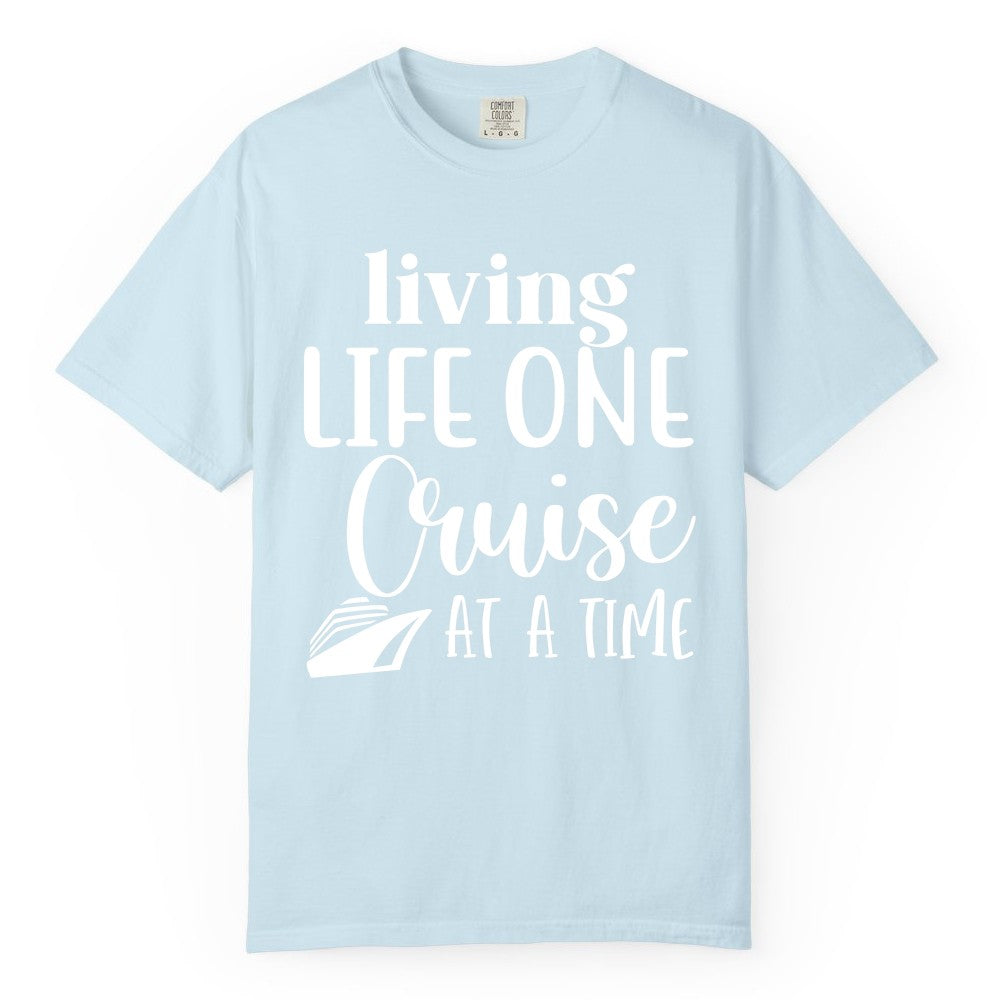 Living Life One Cruise at a Time Shirt - Cruise Lover Apparel Tee (Comfort Color) in Chambray - Living Life One Cruise at a Time Shirt - Fun Cruise Ship Graphic Tee