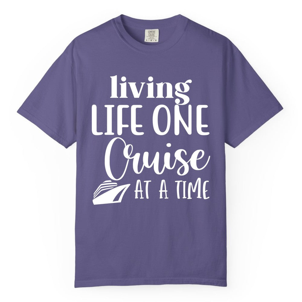 Living Life One Cruise at a Time Shirt - Cruise Lover Apparel Tee (Comfort Color) in Grape - Living Life One Cruise at a Time Shirt - Fun Cruise Ship Graphic Tee