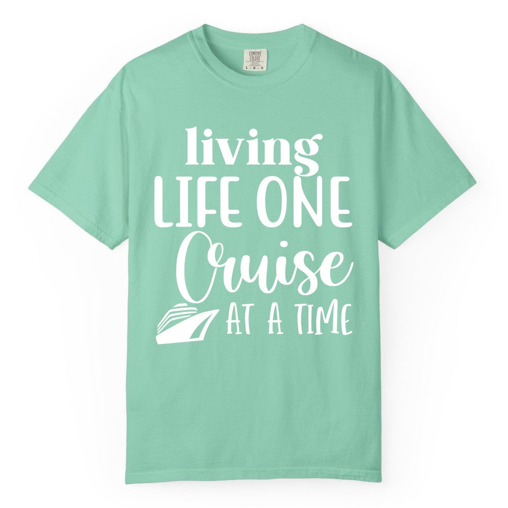 Living Life One Cruise at a Time Shirt - Cruise Lover Apparel Tee (Comfort Color) in Island Reef - Living Life One Cruise at a Time Shirt - Fun Cruise Ship Graphic Tee