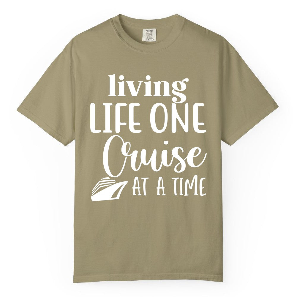 Living Life One Cruise at a Time Shirt - Cruise Lover Apparel Tee (Comfort Color) in Khaki - Living Life One Cruise at a Time Shirt - Fun Cruise Ship Graphic Tee