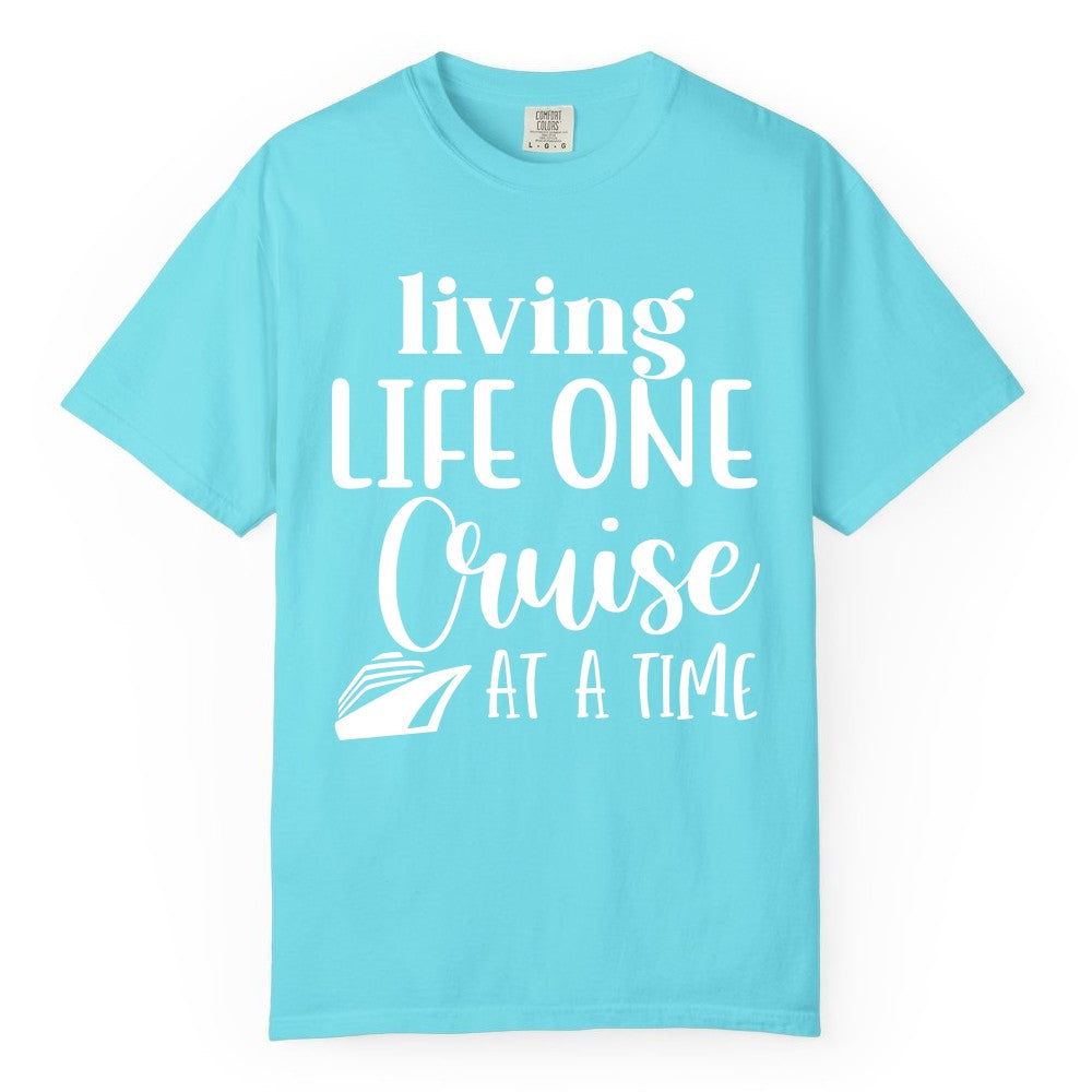 Living Life One Cruise at a Time Shirt - Cruise Lover Apparel Tee (Comfort Color) in Lagoon Blue - Living Life One Cruise at a Time Shirt - Fun Cruise Ship Graphic Tee