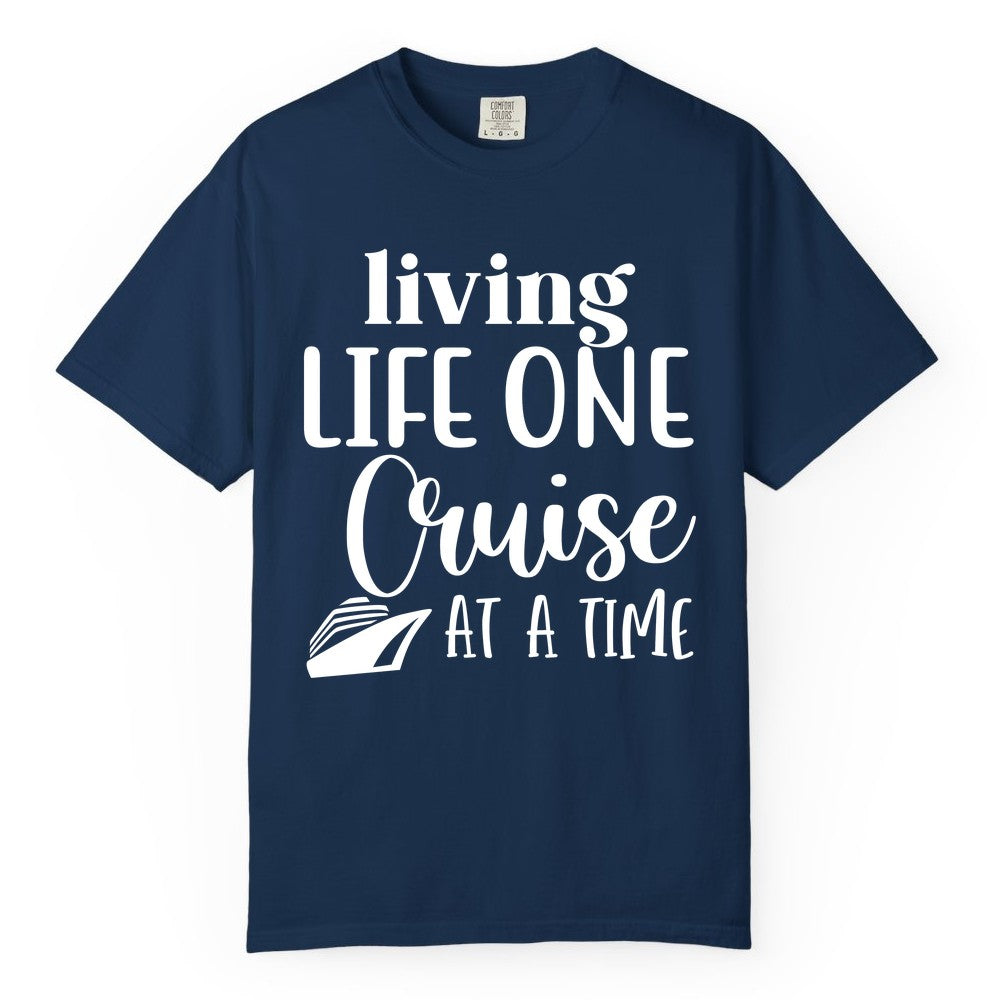 Living Life One Cruise at a Time Shirt - Cruise Lover Apparel Tee (Comfort Color) in Navy - Living Life One Cruise at a Time Shirt - Fun Cruise Ship Graphic Tee