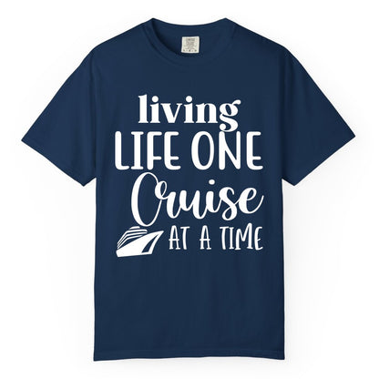 Living Life One Cruise at a Time Shirt - Cruise Lover Apparel Tee (Comfort Color) in Navy - Living Life One Cruise at a Time Shirt - Fun Cruise Ship Graphic Tee