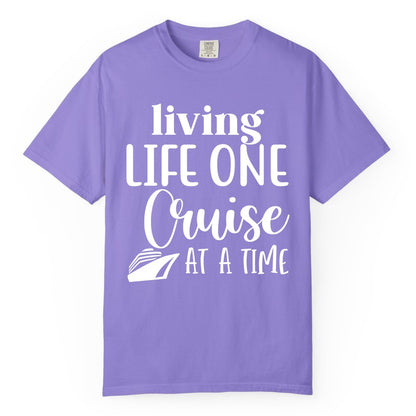 Living Life One Cruise at a Time Shirt - Cruise Lover Apparel Tee (Comfort Color) in Violet - Living Life One Cruise at a Time Shirt - Fun Cruise Ship Graphic Tee