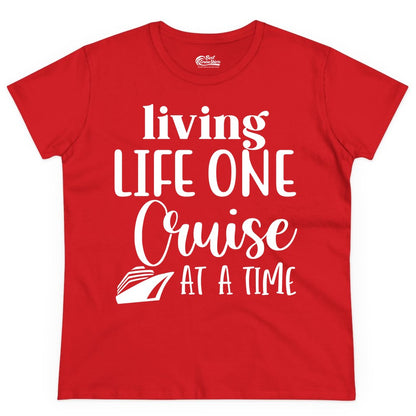 Living Life One Cruise at a Time Shirt - Cruise Lover Apparel Tee (Ladies Tee) in Red - Living Life One Cruise at a Time Shirt - Fun Cruise Ship Graphic Tee