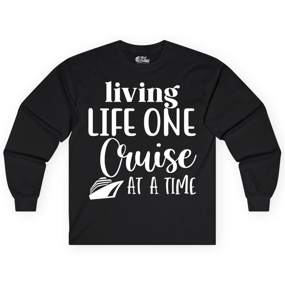 Living Life One Cruise at a Time Shirt - Cruise Lover Apparel Tee (Long Sleeve) in Black - Living Life One Cruise at a Time Shirt - Fun Cruise Ship Graphic Tee