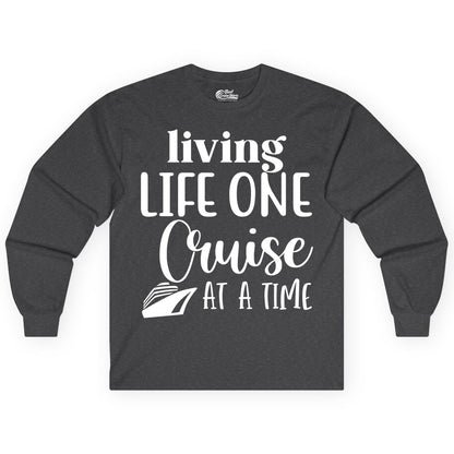 Living Life One Cruise at a Time Shirt - Cruise Lover Apparel Tee (Long Sleeve) in Dark Heather - Living Life One Cruise at a Time Shirt - Fun Cruise Ship Graphic Tee