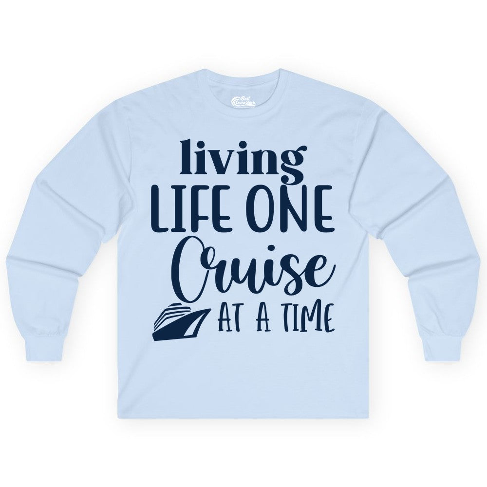 Living Life One Cruise at a Time Shirt - Cruise Lover Apparel Tee (Long Sleeve) in Light Blue - Living Life One Cruise at a Time Shirt - Fun Cruise Ship Graphic Tee