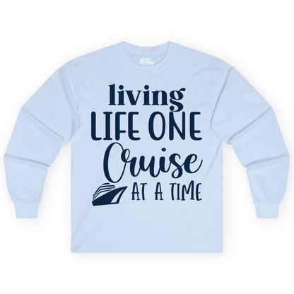 Living Life One Cruise at a Time Shirt - Cruise Lover Apparel Tee (Long Sleeve) in Light Blue - Living Life One Cruise at a Time Shirt - Fun Cruise Ship Graphic Tee