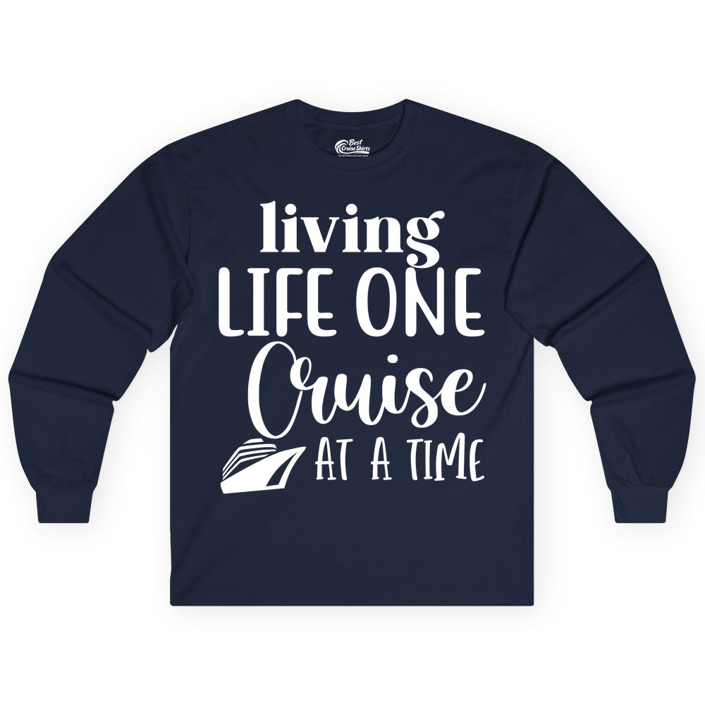 Living Life One Cruise at a Time Shirt - Cruise Lover Apparel Tee (Long Sleeve) in Navy - Living Life One Cruise at a Time Shirt - Fun Cruise Ship Graphic Tee