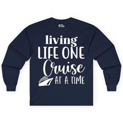 Living Life One Cruise at a Time Shirt - Cruise Lover Apparel Tee (Long Sleeve) in Navy - Living Life One Cruise at a Time Shirt - Fun Cruise Ship Graphic Tee