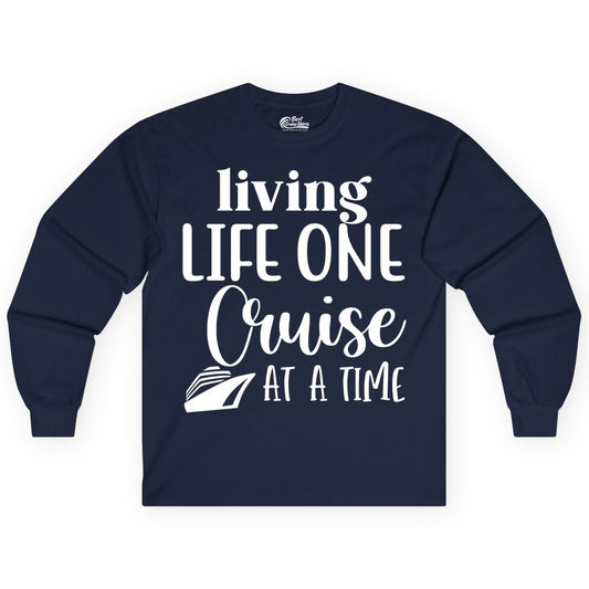 Living Life One Cruise at a Time Shirt - Cruise Lover Apparel Tee (Long Sleeve) in Navy - Living Life One Cruise at a Time Shirt - Fun Cruise Ship Graphic Tee