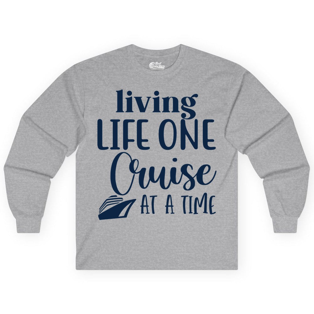 Living Life One Cruise at a Time Shirt - Cruise Lover Apparel Tee (Long Sleeve) in Sport Grey - Living Life One Cruise at a Time Shirt - Fun Cruise Ship Graphic Tee