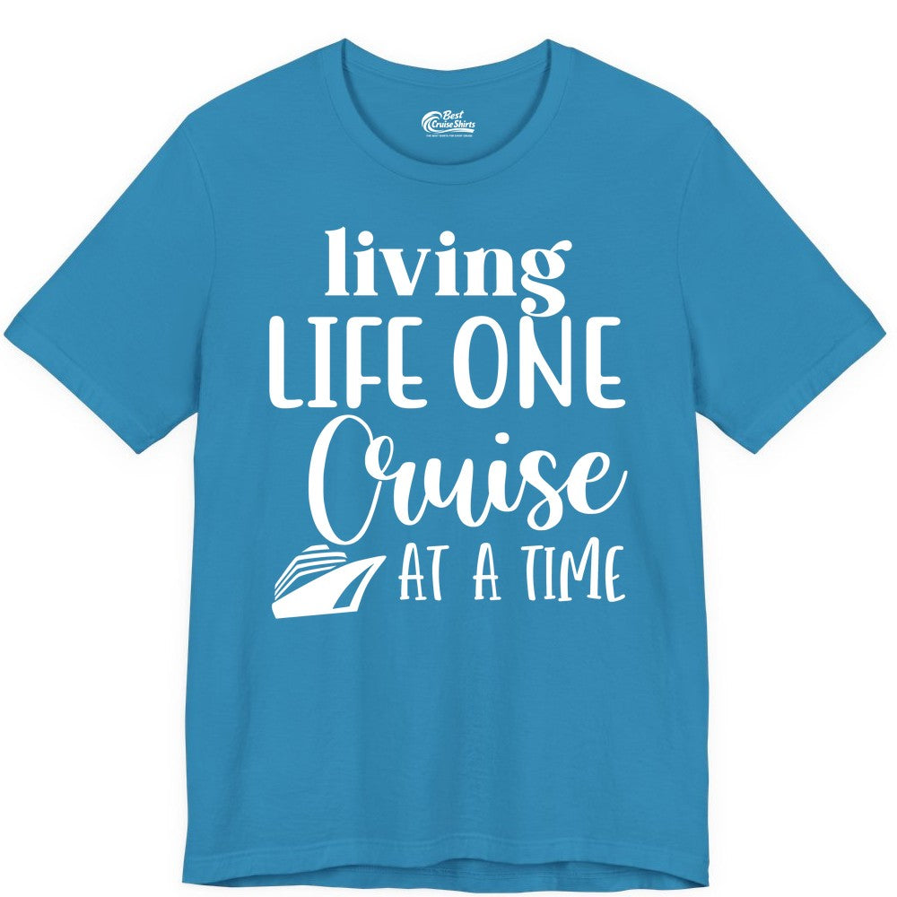 Living Life One Cruise at a Time Shirt - Cruise Lover Apparel Tee (Premium Tee) in Aqua - Living Life One Cruise at a Time Shirt - Fun Cruise Ship Graphic Tee