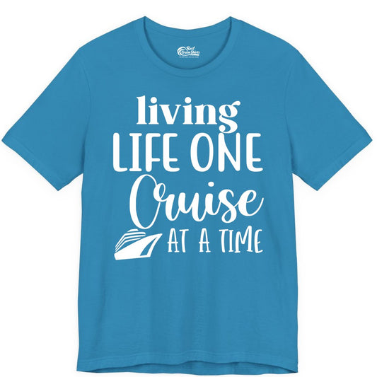 Living Life One Cruise at a Time Shirt - Cruise Lover Apparel Tee (Premium Tee) in Aqua - Living Life One Cruise at a Time Shirt - Fun Cruise Ship Graphic Tee