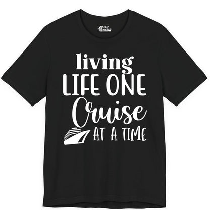 Living Life One Cruise at a Time Shirt - Cruise Lover Apparel Tee (Premium Tee) in Black - Living Life One Cruise at a Time Shirt - Fun Cruise Ship Graphic Tee