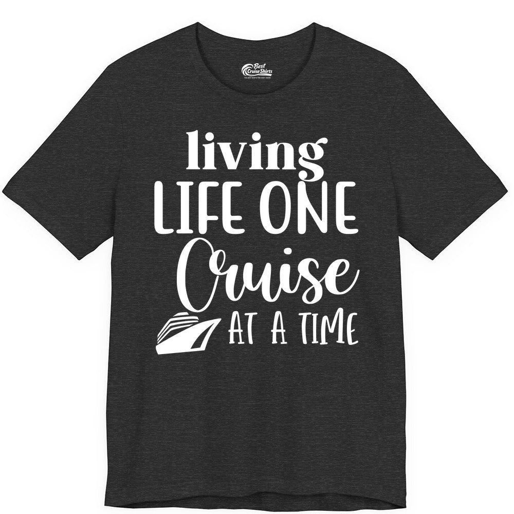 Living Life One Cruise at a Time Shirt - Cruise Lover Apparel Tee (Premium Tee) in Dark Grey Heather - Living Life One Cruise at a Time Shirt - Fun Cruise Ship Graphic Tee