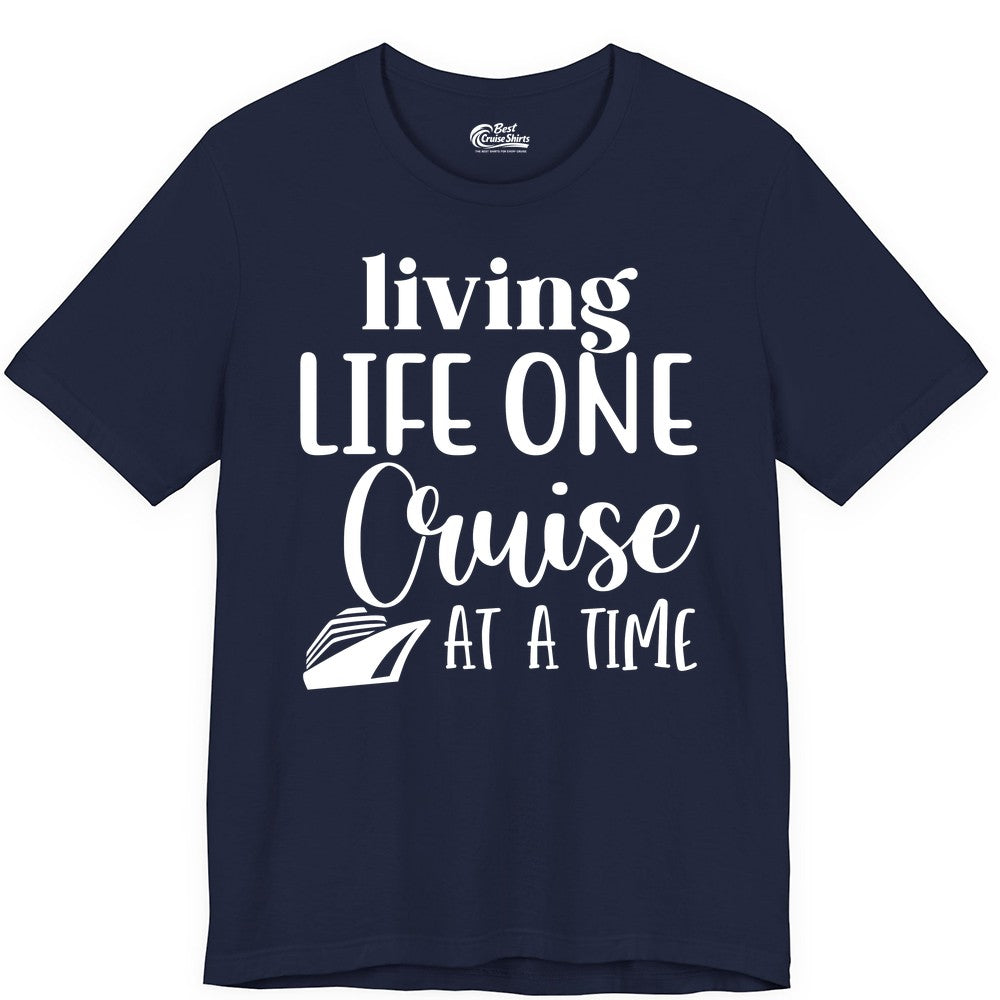 Living Life One Cruise at a Time Shirt - Cruise Lover Apparel Tee (Premium Tee) in Navy - Living Life One Cruise at a Time Shirt - Fun Cruise Ship Graphic Tee