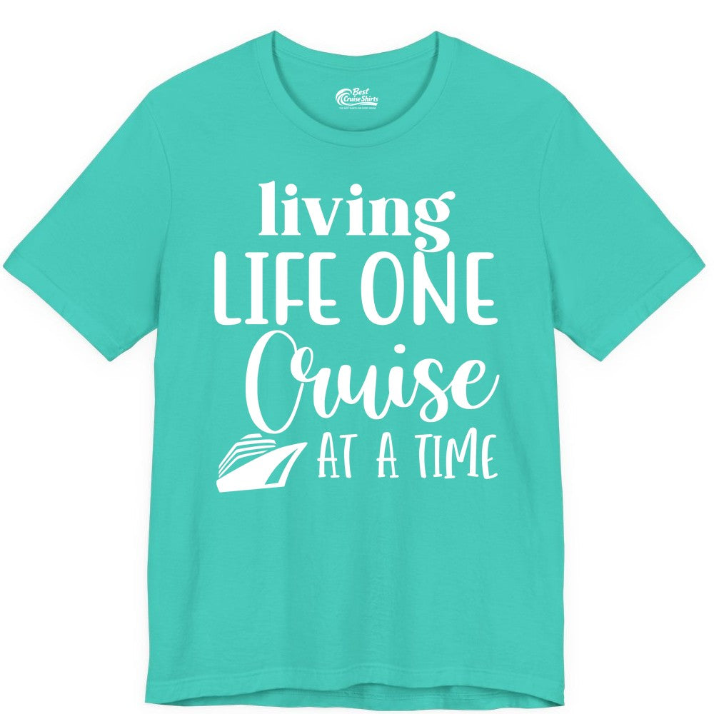 Living Life One Cruise at a Time Shirt - Cruise Lover Apparel Tee (Premium Tee) in Teal - Living Life One Cruise at a Time Shirt - Fun Cruise Ship Graphic Tee