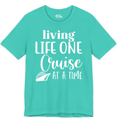 Living Life One Cruise at a Time Shirt - Cruise Lover Apparel Tee (Premium Tee) in Teal - Living Life One Cruise at a Time Shirt - Fun Cruise Ship Graphic Tee