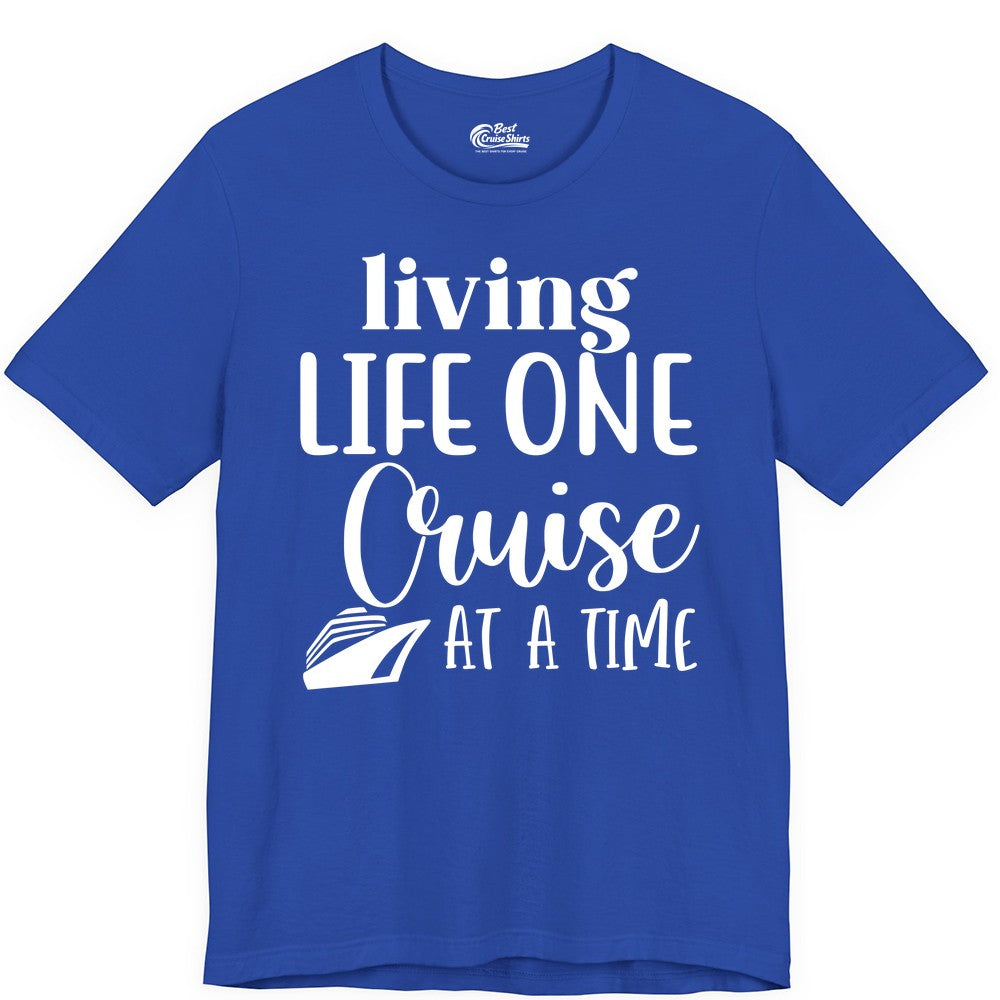 Living Life One Cruise at a Time Shirt - Cruise Lover Apparel Tee (Premium Tee) in True Royal - Living Life One Cruise at a Time Shirt - Fun Cruise Ship Graphic Tee