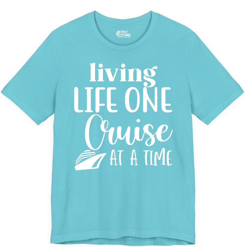 Living Life One Cruise at a Time Shirt - Cruise Lover Apparel Tee (Premium Tee) in Turquoise - Living Life One Cruise at a Time Shirt - Fun Cruise Ship Graphic Tee