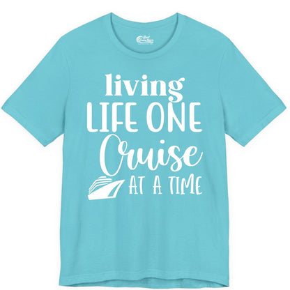 Living Life One Cruise at a Time Shirt - Cruise Lover Apparel Tee (Premium Tee) in Turquoise - Living Life One Cruise at a Time Shirt - Fun Cruise Ship Graphic Tee