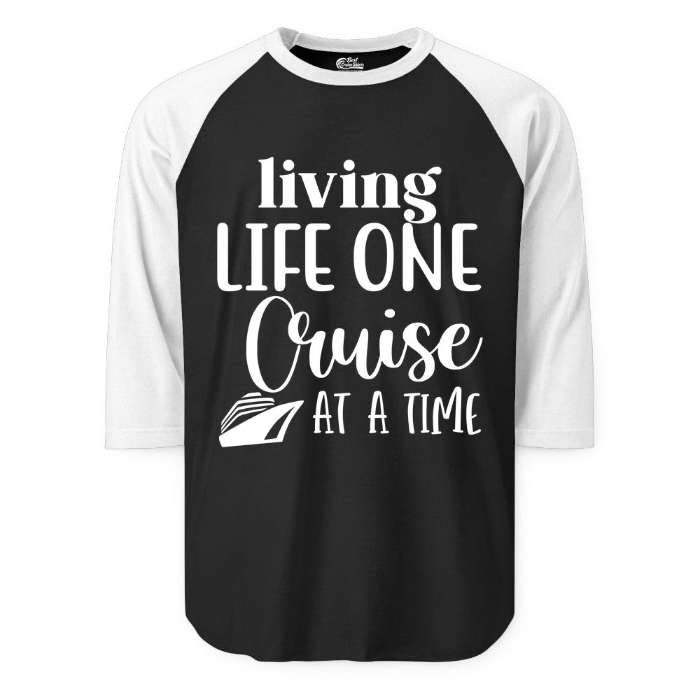 Living Life One Cruise at a Time Shirt - Cruise Lover Apparel Tee (Raglan) in BlackWhite - Living Life One Cruise at a Time Shirt - Fun Cruise Ship Graphic Tee