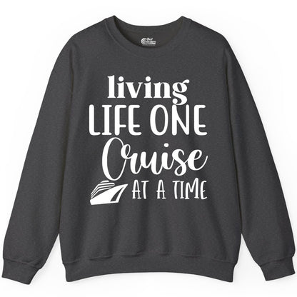 Living Life One Cruise at a Time Shirt - Cruise Lover Apparel Tee (Sweatshirt) in Dark Heather - Living Life One Cruise at a Time Shirt - Fun Cruise Ship Graphic Tee