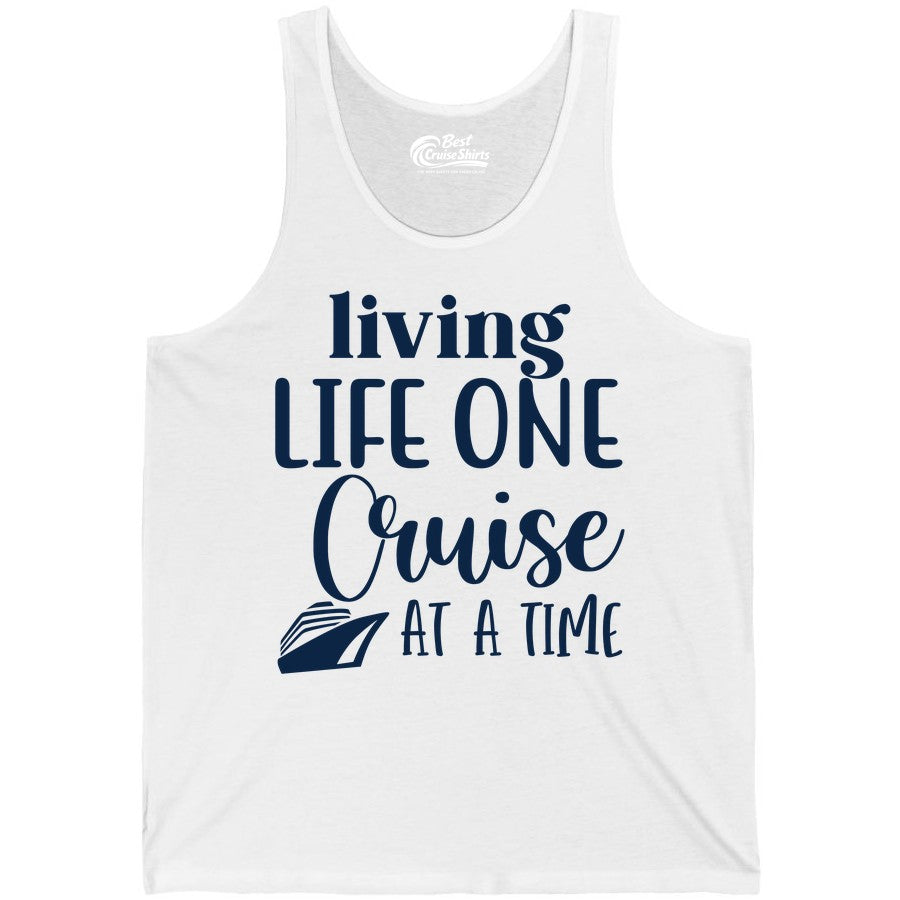 Living Life One Cruise at a Time Shirt - Cruise Lover Apparel Tee (Tank Top) in White - Living Life One Cruise at a Time Shirt - Fun Cruise Ship Graphic Tee