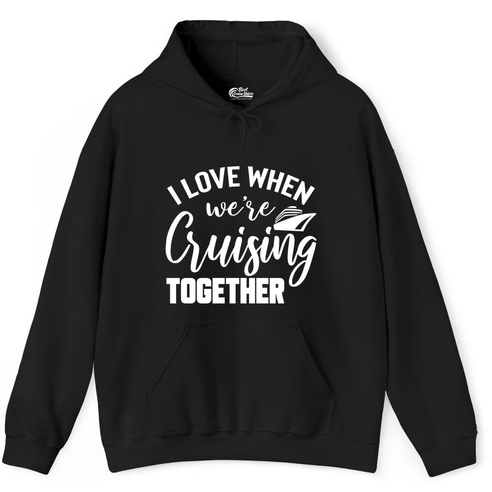 Cruise Shirts for Couples - Matching Love Cruise Apparel for Trips (Hoodie) in Black - I Love When We’re Cruising Together Couple Cruise Vacation Shirt
