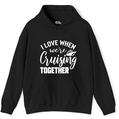 Cruise Shirts for Couples - Matching Love Cruise Apparel for Trips (Hoodie) in Black - I Love When We’re Cruising Together Couple Cruise Vacation Shirt