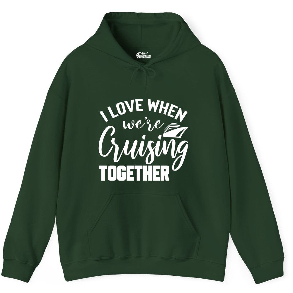 Cruise Shirts for Couples - Matching Love Cruise Apparel for Trips (Hoodie) in Forest Green - I Love When We’re Cruising Together Couple Cruise Vacation Shirt