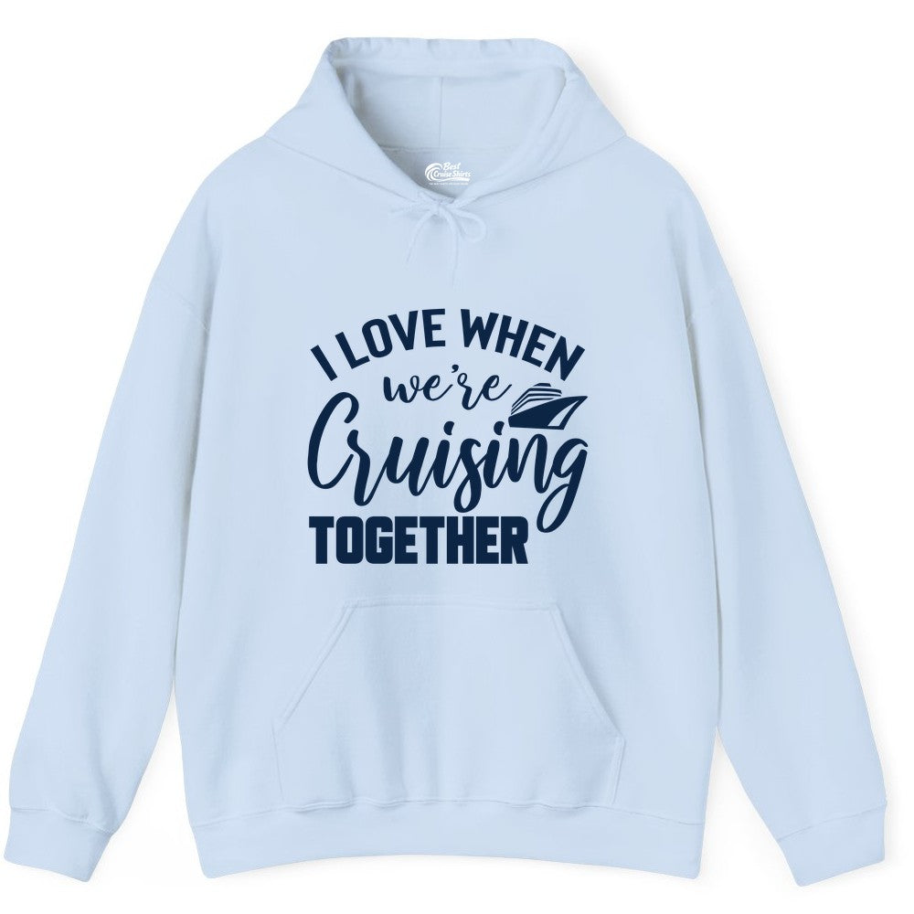 Cruise Shirts for Couples - Matching Love Cruise Apparel for Trips (Hoodie) in Light Blue - I Love When We’re Cruising Together Couple Cruise Vacation Shirt