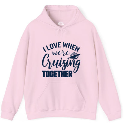 Cruise Shirts for Couples - Matching Love Cruise Apparel for Trips (Hoodie) in Light Pink - I Love When We’re Cruising Together Couple Cruise Vacation Shirt