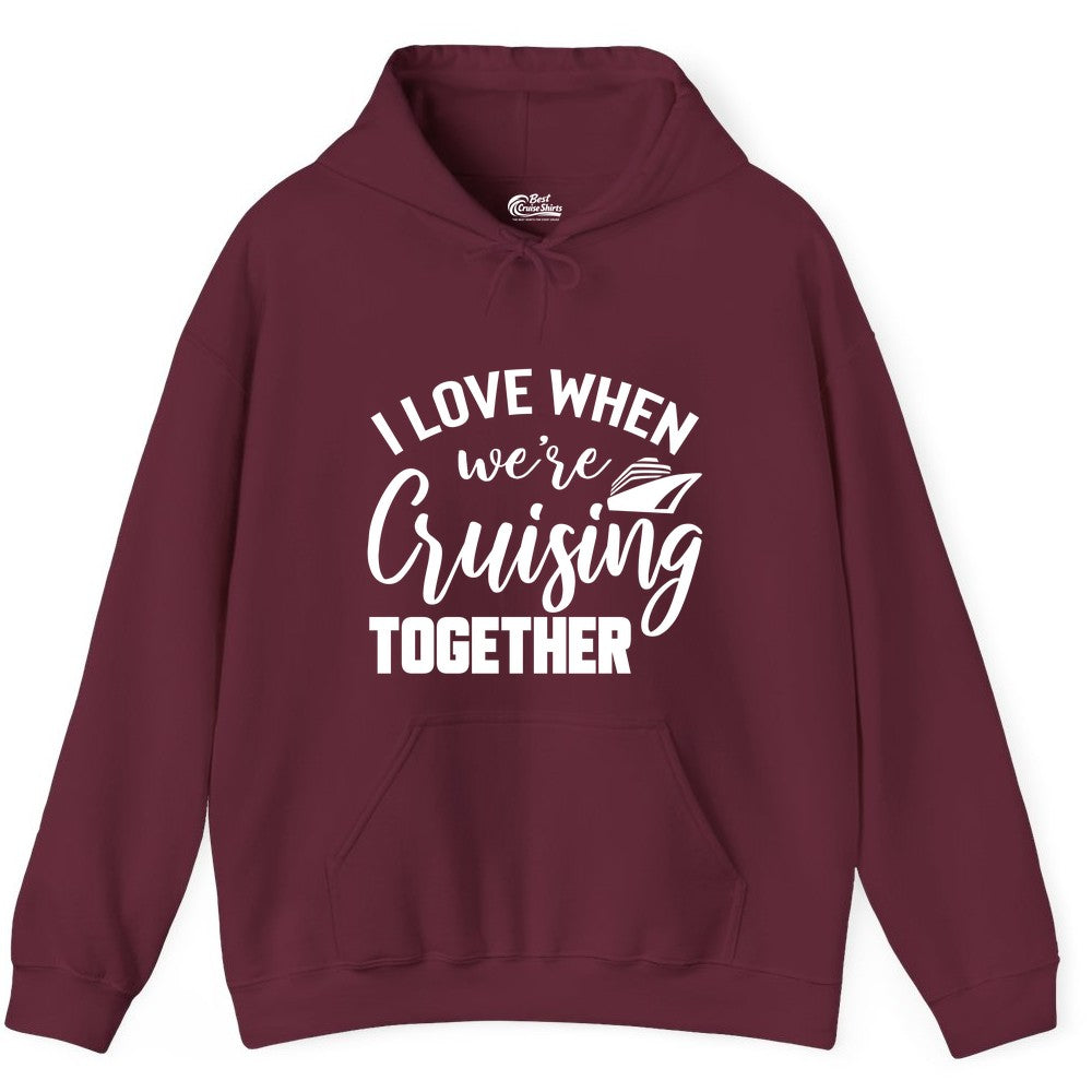 Cruise Shirts for Couples - Matching Love Cruise Apparel for Trips (Hoodie) in Maroon - I Love When We’re Cruising Together Couple Cruise Vacation Shirt