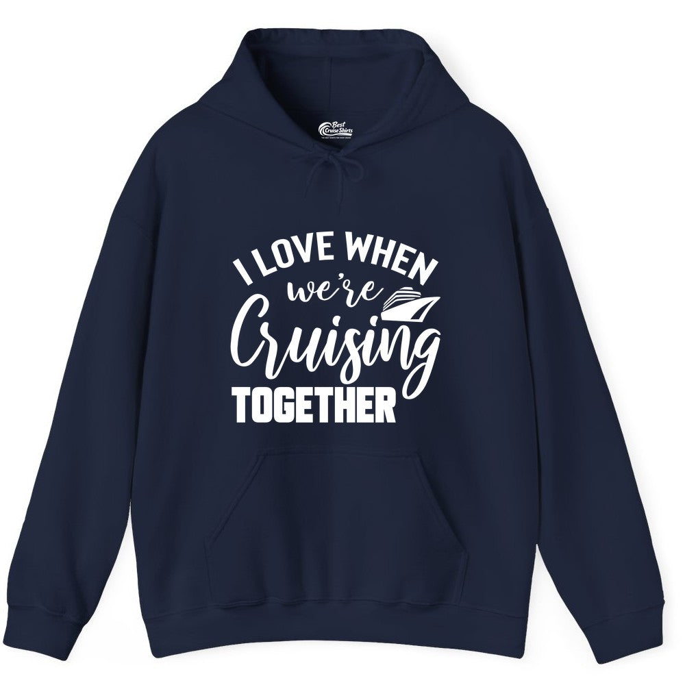 Cruise Shirts for Couples - Matching Love Cruise Apparel for Trips (Hoodie) in Navy - I Love When We’re Cruising Together Couple Cruise Vacation Shirt