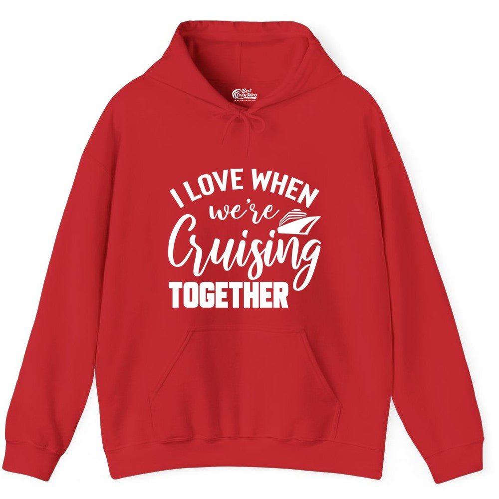 Cruise Shirts for Couples - Matching Love Cruise Apparel for Trips (Hoodie) in Red - I Love When We’re Cruising Together Couple Cruise Vacation Shirt